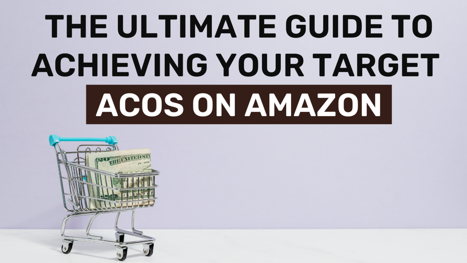 The Ultimate Guide to Achieving Your Target ACoS on Amazon