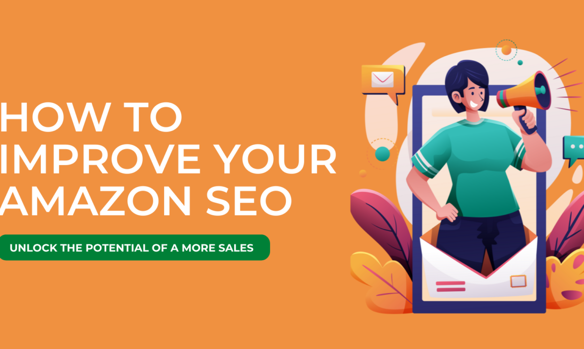How to Improve Your Amazon SEO: Unlock the Potential of a More Sales